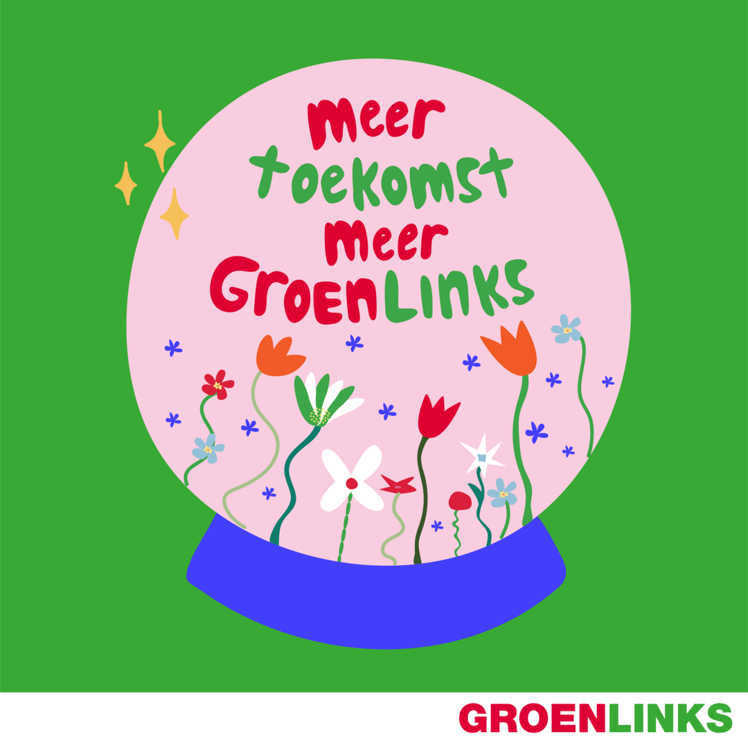 Een glazen bol met daarin bloemen en de tekst 'Meer Toekomst, Meer GroenLinks'